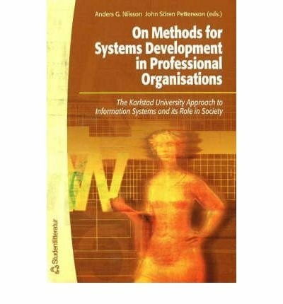 On Methods for Systems Development in Professional Organisations: The Karlstad University Approach to Information Systems and Its Role in Society