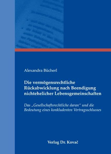 Die vermögensrechtliche Rückabwicklung nach Beendigung nichtehelicher Lebensgemeinschaften: Das "Gesellschaftsrechtliche daran" und die Bedeutung ... Vertragsschlusses (Studien zum Zivilrecht)