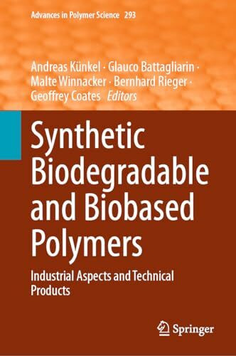 Synthetic Biodegradable and Biobased Polymers: Industrial Aspects and Technical Products (Advances in Polymer Science, 293, Band 293)