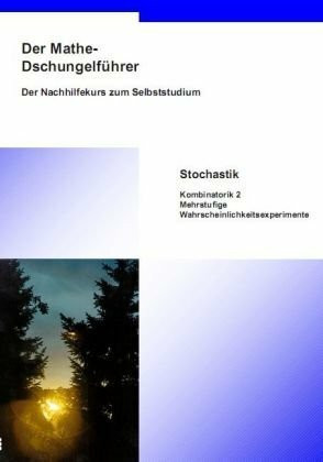 Der Mathe-Dschungelführer. Stochastik: Kombinatorik 2, mehrstufige Wahrscheinlichkeitsexperimente