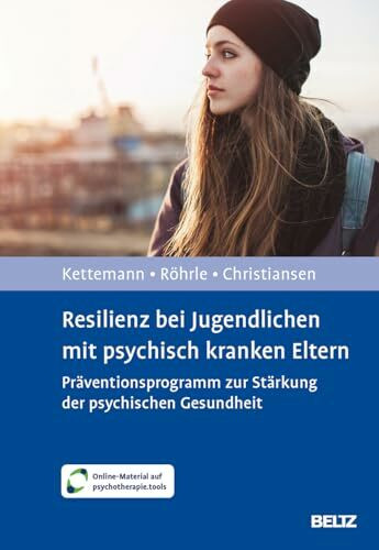 Resilienz bei Jugendlichen mit psychisch kranken Eltern: Präventionsprogramm zur Stärkung der psychischen Gesundheit. Mit Online-Material