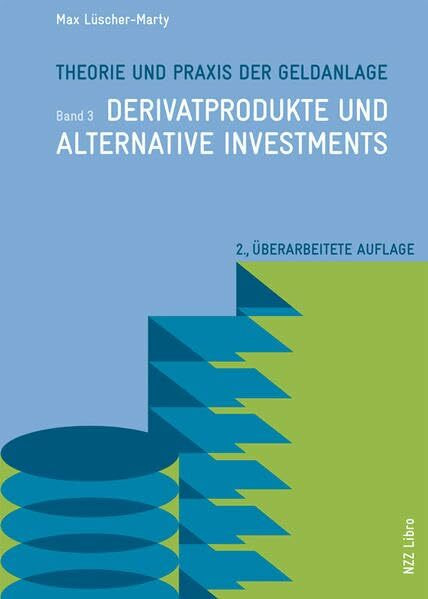 Theorie und Praxis der Geldanlage: Band 3: Derivatprodukte und alternative Investments