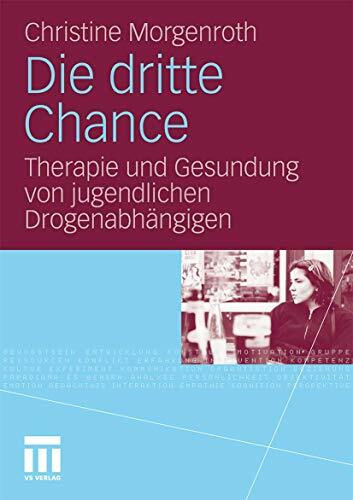 Die dritte Chance: Therapie und Gesundung von jugendlichen Drogenabhängigen