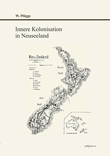 Innere Kolonisation in Neuseeland: Nachdruck der Originalausgabe von 1916