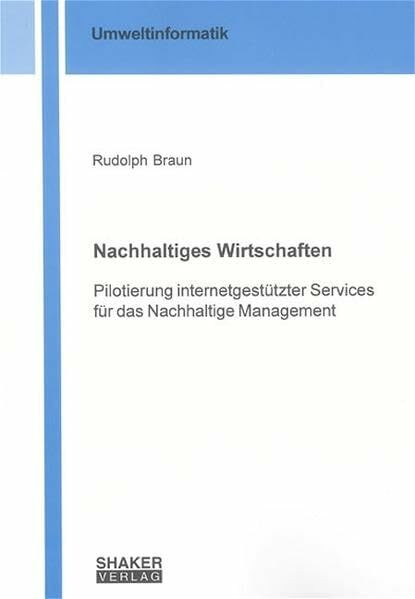 Nachhaltiges Wirtschaften: Pilotierung internetgestützter Services für das Nachhaltige Management (Berichte aus der Umweltinformatik)