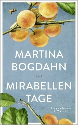 Mirabellentage: Roman | "Warmherzig und sonnendurchflutet. Ein Roman, sinnlich wie ein Sommertag auf dem Land." Für Sie
