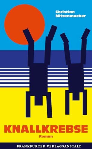 Knallkrebse: Roman | „Ein wichtiges literarisches Zeugnis der ‚Wir schaffen das'-Aufbruchsära" - Süddeutsche Zeitung (Debütromane in der FVA)
