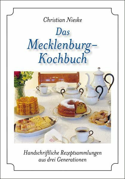 Das Mecklenburg-Kochbuch: Handschriftliche Rezeptsammlungen aus drei Generationen