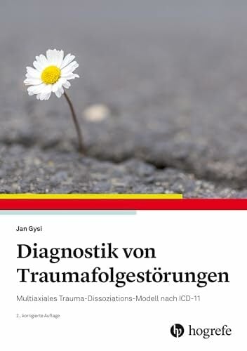Diagnostik von Traumafolgestörungen: Multiaxiales Trauma-Dissoziations-Modell nach ICD-11 Diagnostik von Traumafolgestörungen: Multiaxiales Trauma-Dissoziations-Modell nach ICD-11