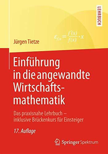 Springer Spektrum Einführung In Die Angewandte Wirtschaftsmathematik, Das Praxisnahe Lehrbuch - Inklusive Brücke...