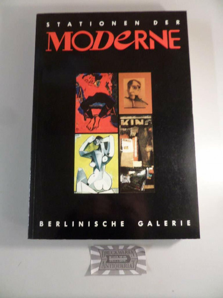 Stationen der Moderne. Die bedeutenden Kunstausstellungen des 20. Jahrhunderts in Deutschland: Katalog zur Ausstellung im Martin-Gropius-Bau