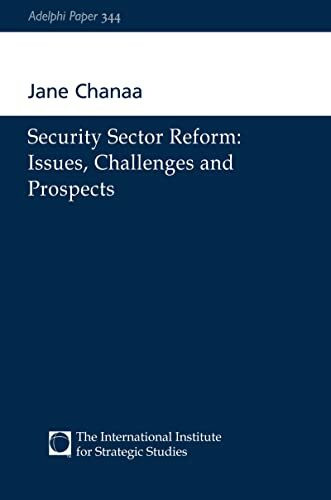Security Sector Reform: Issues, Challenges and Prospects (Adelphi Papers, 344, Band 344)