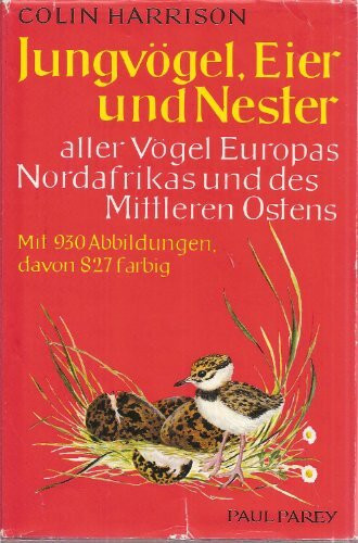 Jungvögel, Eier und Nester aller Vögel Europas, Nordafrikas und des Mittleren Ostens. Ein Naturführer zur Fortpflanzungsbiologie