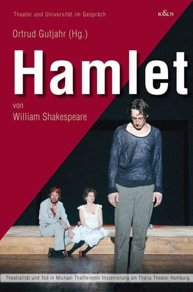 Hamlet: von William Shakespeare: Theatralität und Tod in Michael Thalheimers Inzenierung am Thalia Theater Hamburg (Theater und Universität im Gespräch)