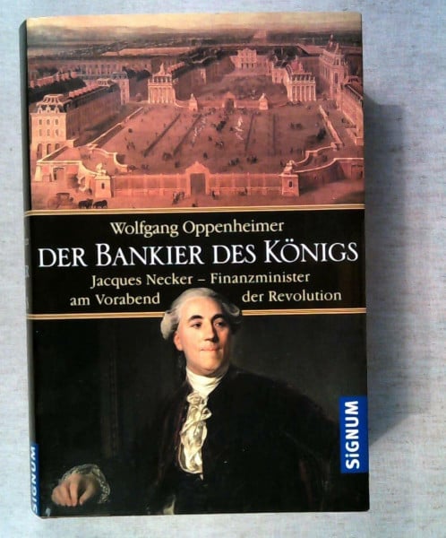 Der Bankier des Königs: Jacques Necker - Finanzminister am Vorabend der Revolution