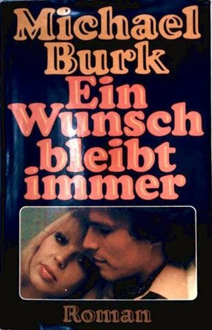 Ein Wunsch bleibt immer. Roman