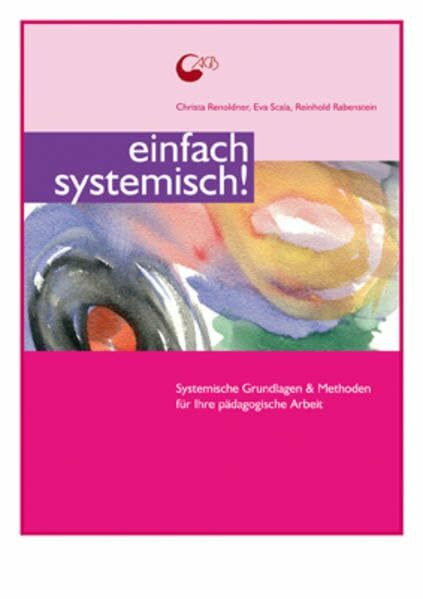 Einfach systemisch! Systemische Grundlagen & Methoden für Ihre pädagogische Arbeit