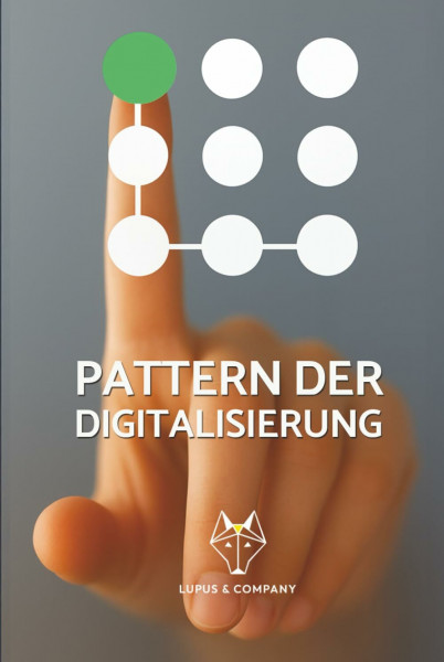 Pattern der Digitalisierung: Gemeinsam verfasst von den Expert:innen der Lupus & Company GmbH