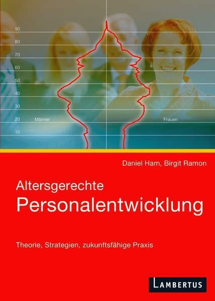 Altersgerechte Personalentwicklung: Theorie, Strategien, zukunftsfähige Praxis