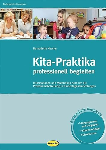 Kita-Praktika professionell begleiten: Informationen und Materialien rund um die Praktikumsbetreuung in Kindertageseinrichtungen (Pädagogische Kompetenz)