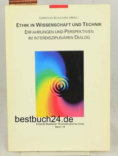 Ethik in Wissenschaft und Technik. Erfahrungen und Perspektiven im interdisziplinären Dialog