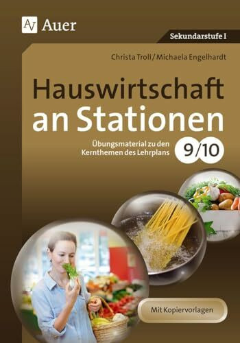 Hauswirtschaft an Stationen 9-10: Übungsmaterial zu den Kernthemen des Lehrplans Klasse 9/10 (Sationentraining Sekundarstufe Hauswirtschaft)
