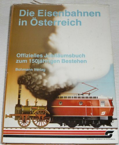 Die Eisenbahnen in Österreich. Offizieller Jubiläumsband zum 150jährigen Bestehen