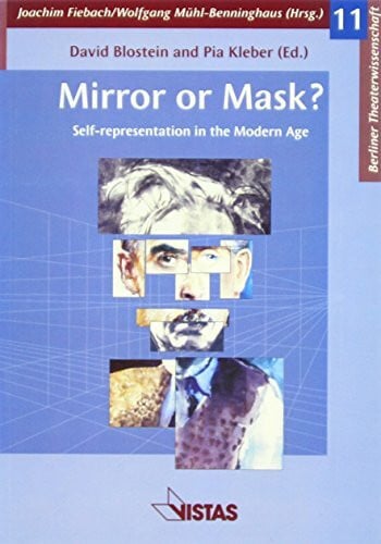 Mirror or Mask?: Self-representation in the Modern Age: Self-representation in the Modern Age. Essays held at the University of Toronto, May, 2002