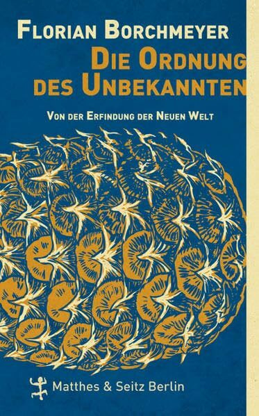 Die Ordnung des Unbekannten: Von der Erfindung der Neuen Welt