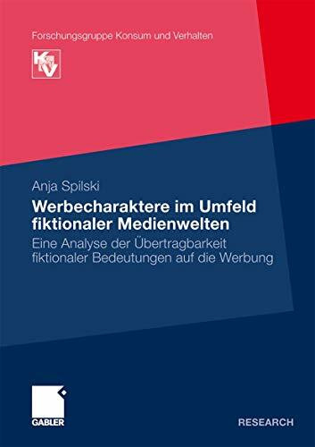 Werbecharaktere im Umfeld fiktionaler Medienwelten: Eine Analyse der Übertragbarkeit fikionaler Bedeutungen auf die Werbung (Forschungsgruppe Konsum und Verhalten) (German Edition)