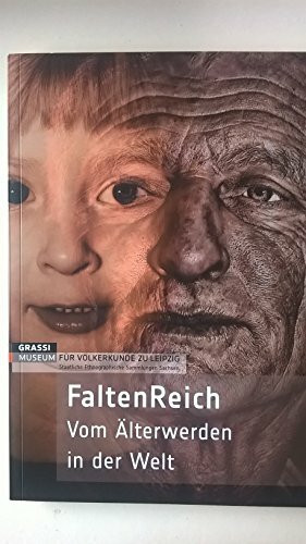 FaltenReich : vom Alterwerden in der Welt ; Begleitbuch zur Sonderausstellung im Grassi-Museum fur Volkerkunde zu Leipzig vom 19.3. bis 4.10.2009]