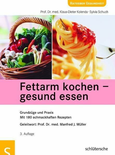 Fettarm kochen, gesund essen: Grundzüge und Praxis. Mit 180 schmackhaften Rezepten