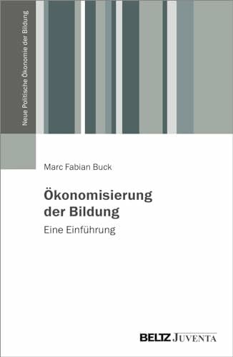 Ökonomisierung der Bildung: Eine Einführung (Neue Politische Ökonomie der Bildung)