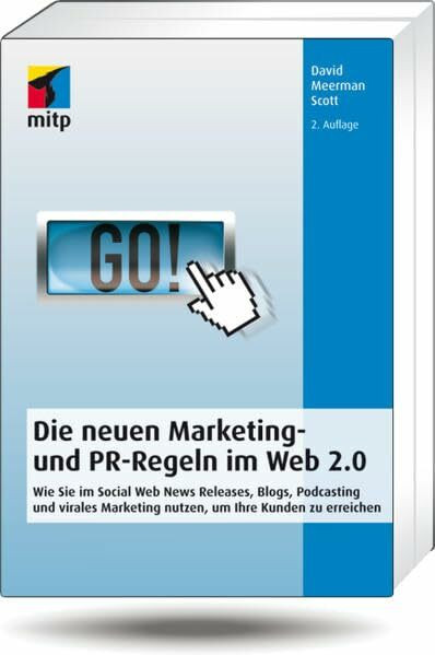 Die neuen Marketing- und PR-Regeln im Social Web: Wie Sie Social Media, Online Video, Mobile Marketing, Blogs, Pressemitteilungen und virales ... um Ihre Kunden zu erreichen (mitp Business)