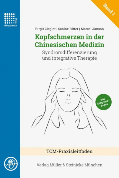 Kopfschmerzen in der Chinesischen Medizin: Syndromdifferenzierung und integrative Therapie, TCM-Praxis Band 1 (TCM-Praxisleitfaden: Kopfschmerzen)
