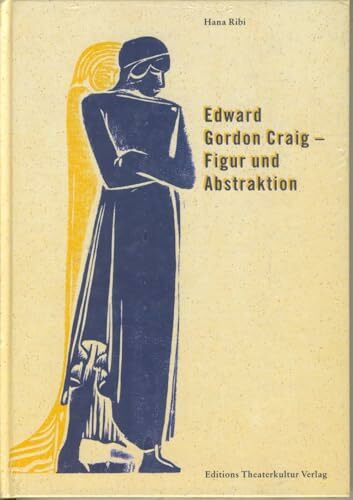 Edward Gordon Craig – Figur und Abstraktion: Schweizer Theaterjahrbuch 61-2000