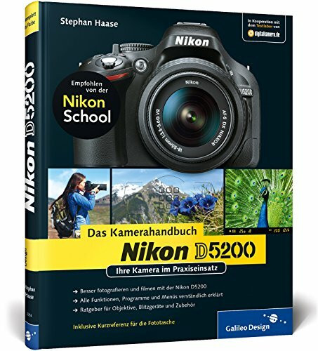 Nikon D5200. Das Kamerahandbuch: Ihre Kamera im Praxiseinsatz (Galileo Design)