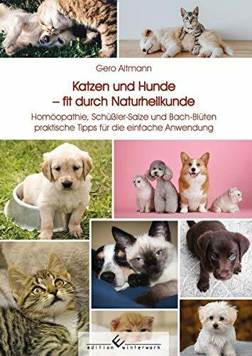 Katzen und Hunde fit durch Naturheilkunde: Homöopathie, Schüßler-Salze und Bach-Blüten praktische Tipps für die einfache Anwendung