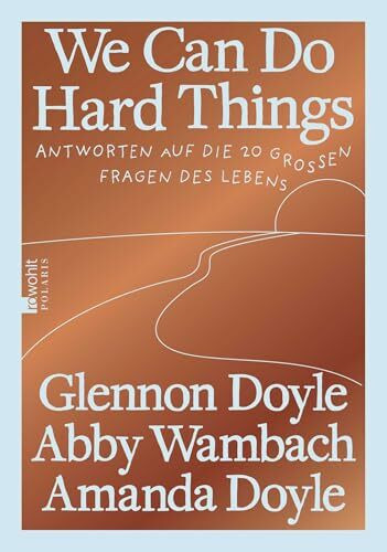 We Can Do Hard Things: Antworten auf die 20 großen Fragen des Lebens | Die deutsche Ausgabe