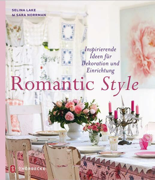 Romantic Style: Inspirierende Ideen für Dekoration und Einrichtung