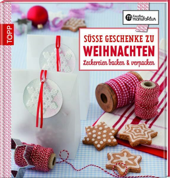 Die kreative Manufaktur - Süße Geschenke zu Weihnachten: Leckereien backen & verpacken