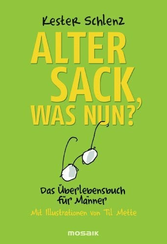Alter Sack, was nun?: Das Überlebensbuch für Männer - Mit Illustrationen von Til Mette
