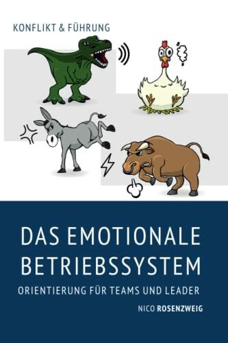 Konflikt und Führung - DAS EMOTIONALE BETRIEBSSYSTEM: Orientierung für Teams und Leader