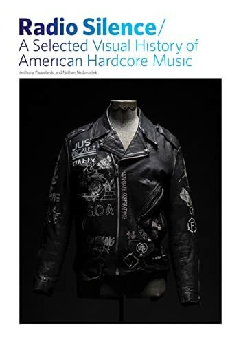 Radio Silence: A Selected Visual History of American Hardcore Music: Selected Visual History of American Hardcore Music, A