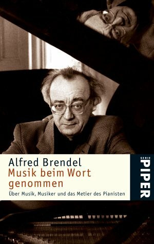Musik beim Wort genommen: Über Musik, Musiker und das Metier des Pianisten (Piper Taschenbuch)