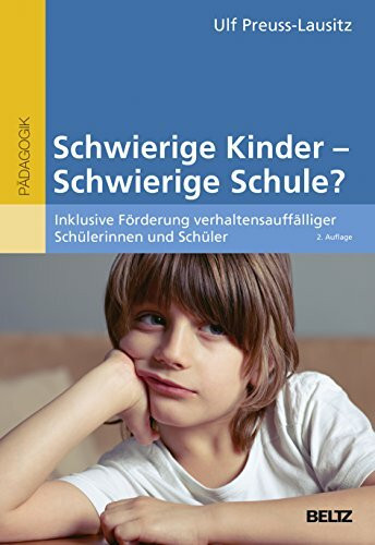 Schwierige Kinder - schwierige Schule?: Inklusive Förderung verhaltensauffälliger Schülerinnen und Schüler (Beltz Pädagogik)