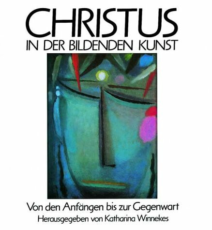 Christus in der bildenden Kunst. Von den Anfängen bis zur Gegenwart. Eine Einführung