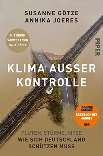 Klima außer Kontrolle: Fluten, Stürme, Hitze – Wie sich Deutschland schützen muss | Ausgezeichnet mit dem NDR-Sachbuchpreis 2022 | Mit einem Vorwort von Maja Göpel