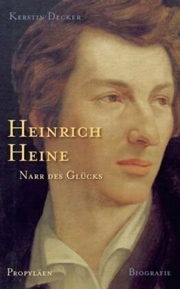 Heinrich Heine: Narr des Glücks: Narr des Glücks. Biographie