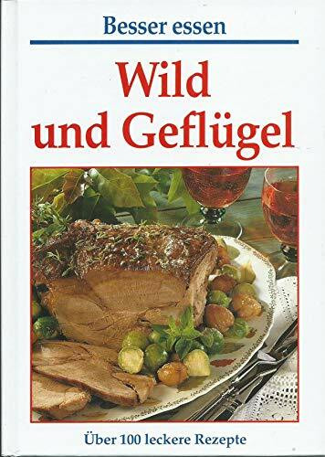 Wild und Geflügel. Über 100 leckere Rezepte